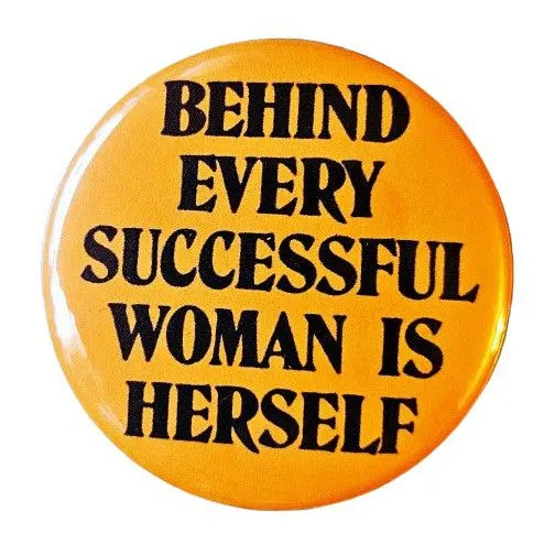 Vintage Reproduction Behind Every Successful Woman is Herself Feminist Small Pinback Button | 1.25" Diameter '60 '70s '80s Retro Pin