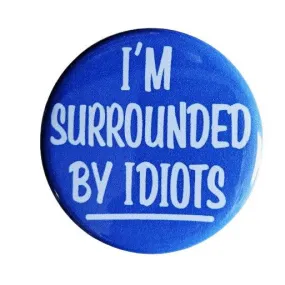 Vintage Reproduction I Am Surrounded By Idiots Small Pinback Button | 1.25" Diameter